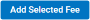 Add Selected Fee button