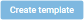 Create Template button
