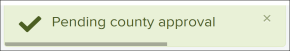 Light green Pending county approval banner with green checkmark banner screenshot